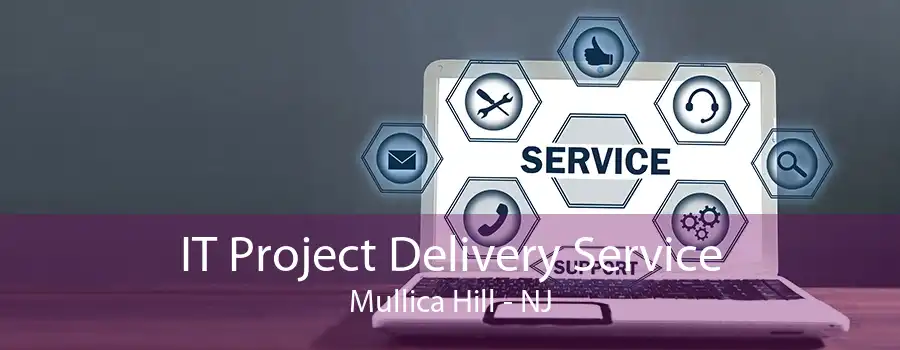 IT Project Delivery Service Mullica Hill - NJ