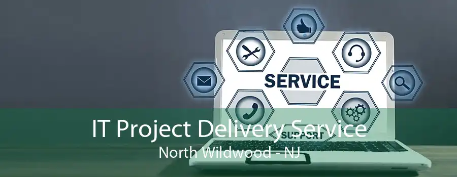 IT Project Delivery Service North Wildwood - NJ