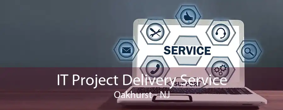 IT Project Delivery Service Oakhurst - NJ