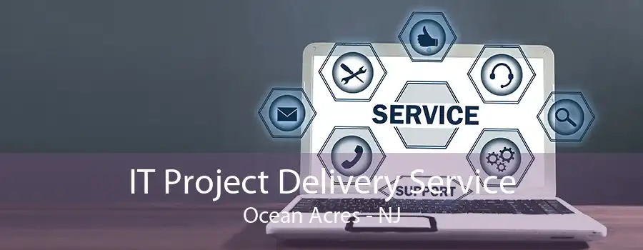 IT Project Delivery Service Ocean Acres - NJ