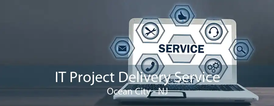 IT Project Delivery Service Ocean City - NJ