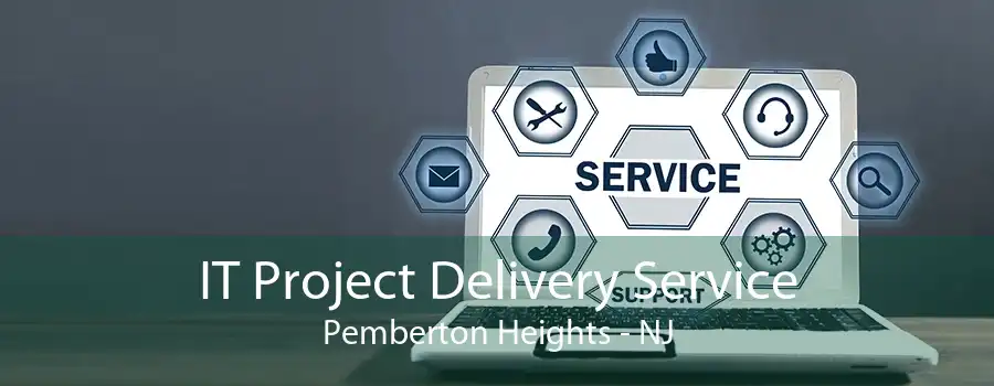 IT Project Delivery Service Pemberton Heights - NJ