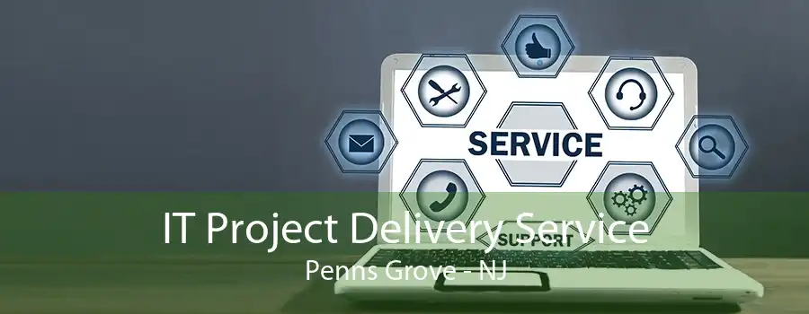 IT Project Delivery Service Penns Grove - NJ