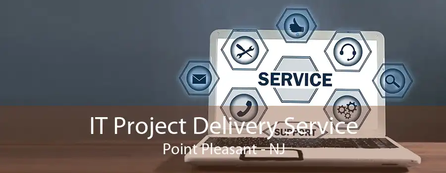 IT Project Delivery Service Point Pleasant - NJ