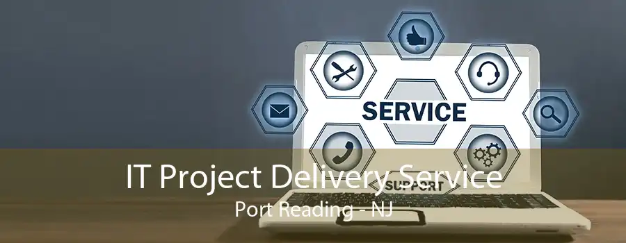IT Project Delivery Service Port Reading - NJ