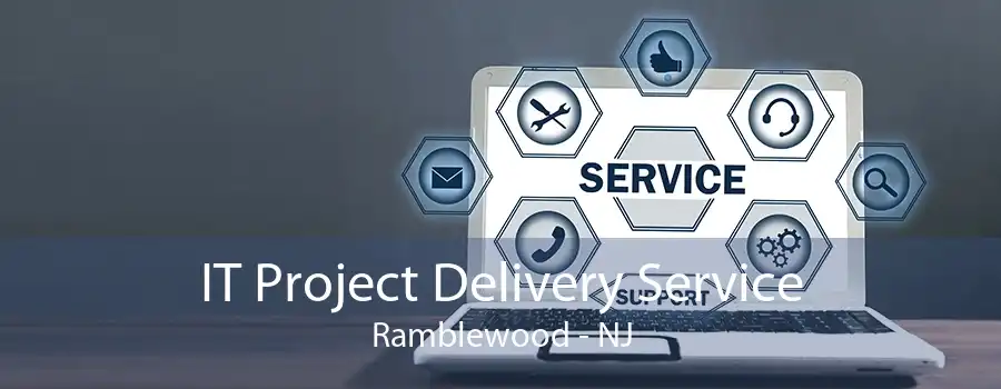 IT Project Delivery Service Ramblewood - NJ