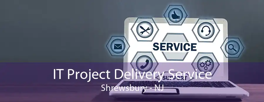 IT Project Delivery Service Shrewsbury - NJ