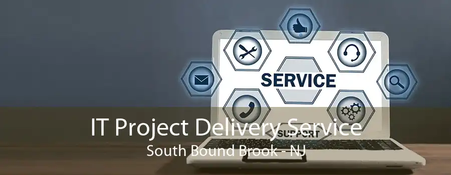 IT Project Delivery Service South Bound Brook - NJ