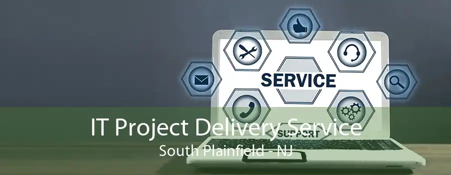 IT Project Delivery Service South Plainfield - NJ