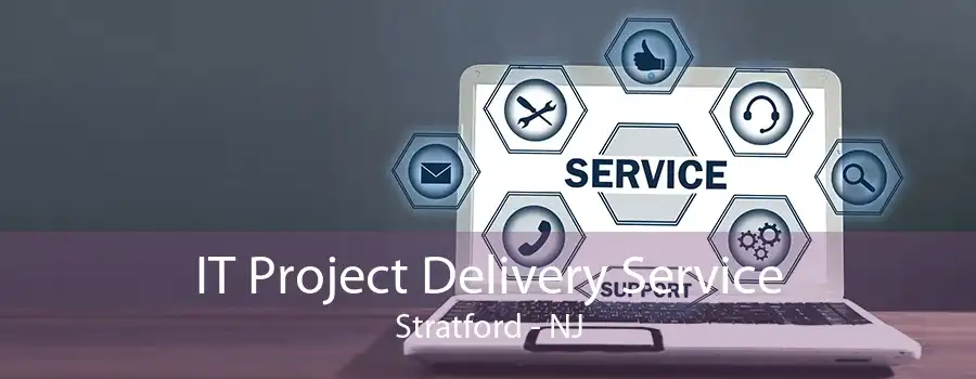 IT Project Delivery Service Stratford - NJ