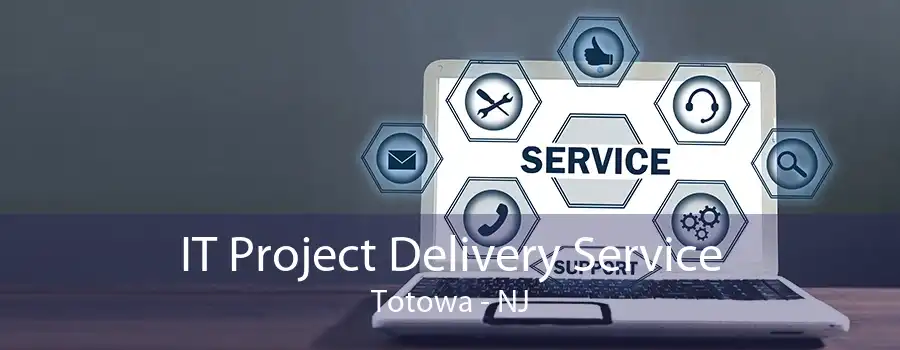 IT Project Delivery Service Totowa - NJ