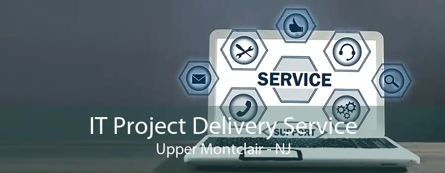 IT Project Delivery Service Upper Montclair - NJ