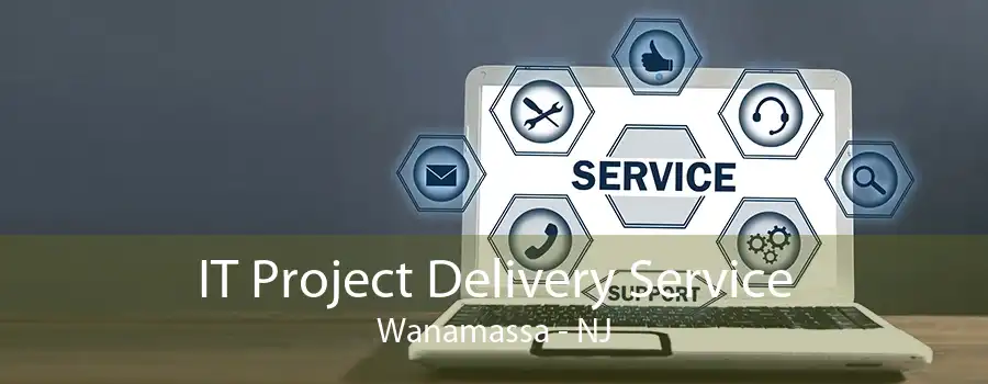 IT Project Delivery Service Wanamassa - NJ