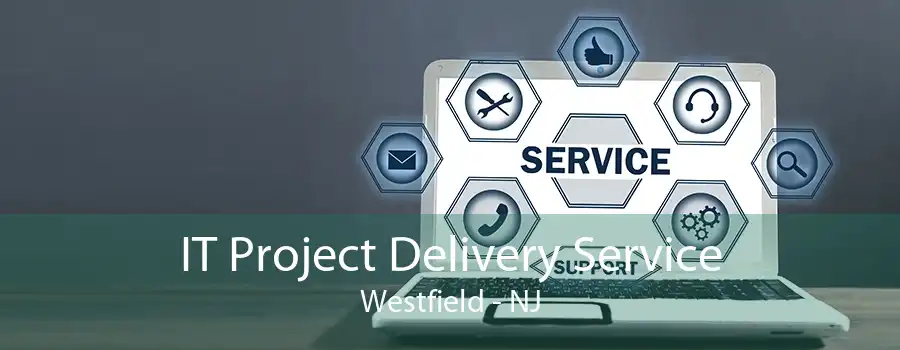IT Project Delivery Service Westfield - NJ