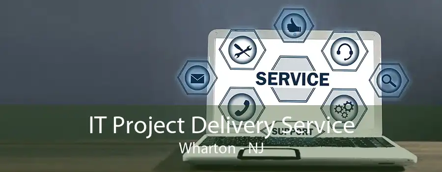 IT Project Delivery Service Wharton - NJ