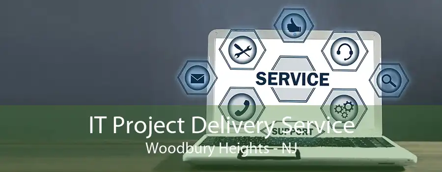 IT Project Delivery Service Woodbury Heights - NJ