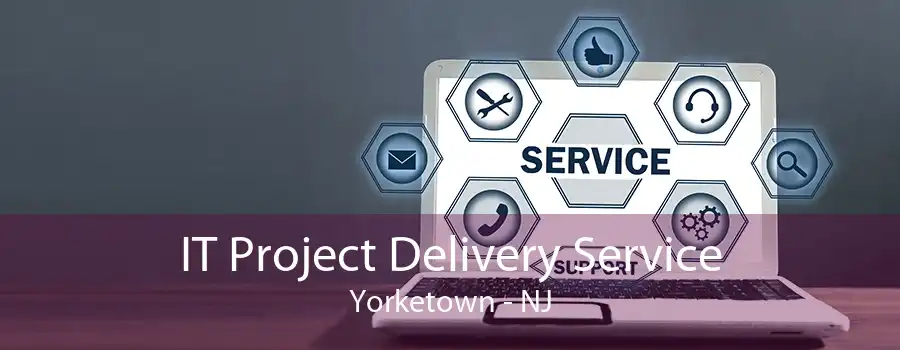 IT Project Delivery Service Yorketown - NJ