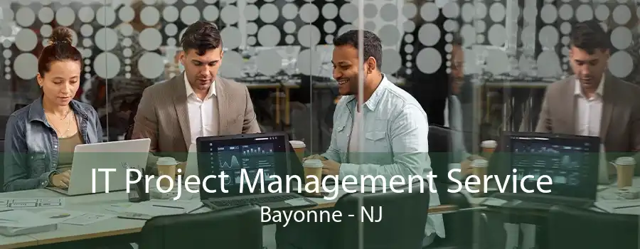 IT Project Management Service Bayonne - NJ