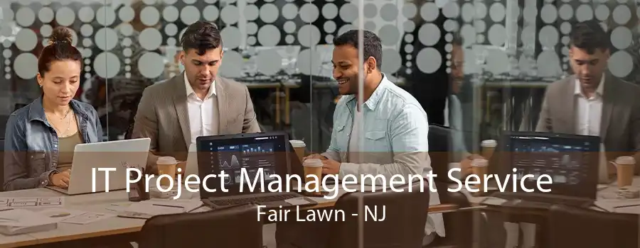 IT Project Management Service Fair Lawn - NJ