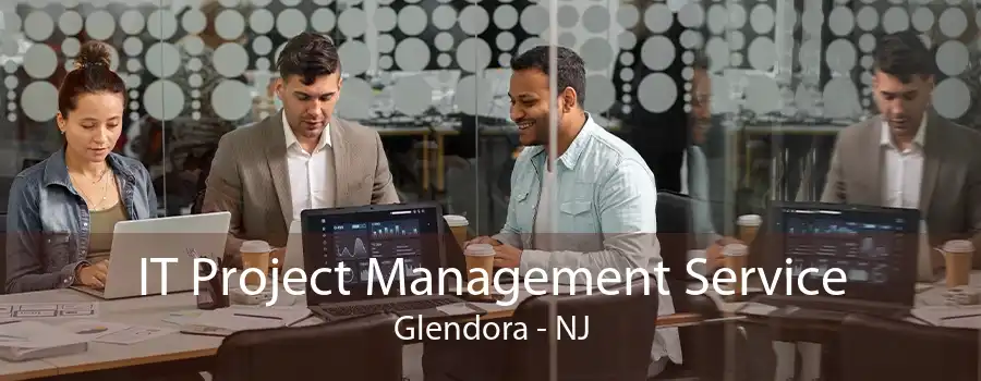 IT Project Management Service Glendora - NJ