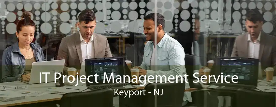 IT Project Management Service Keyport - NJ