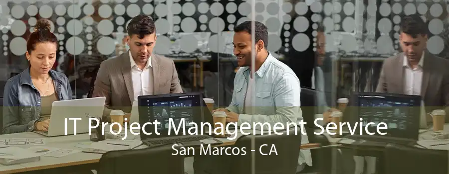 IT Project Management Service San Marcos - CA