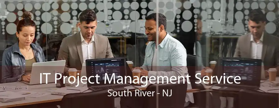 IT Project Management Service South River - NJ