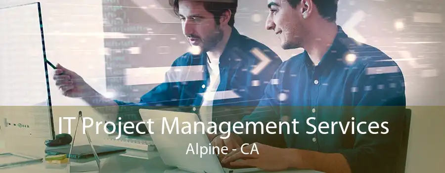 IT Project Management Services Alpine - CA