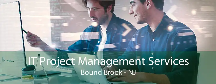 IT Project Management Services Bound Brook - NJ