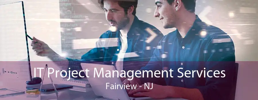 IT Project Management Services Fairview - NJ