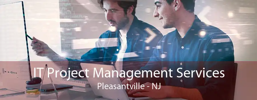 IT Project Management Services Pleasantville - NJ