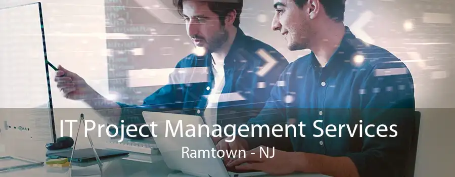 IT Project Management Services Ramtown - NJ