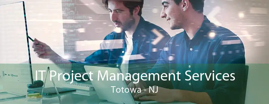 IT Project Management Services Totowa - NJ
