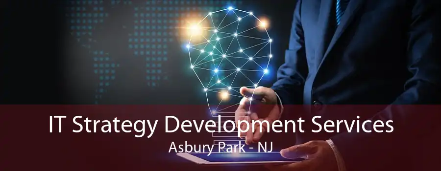 IT Strategy Development Services Asbury Park - NJ