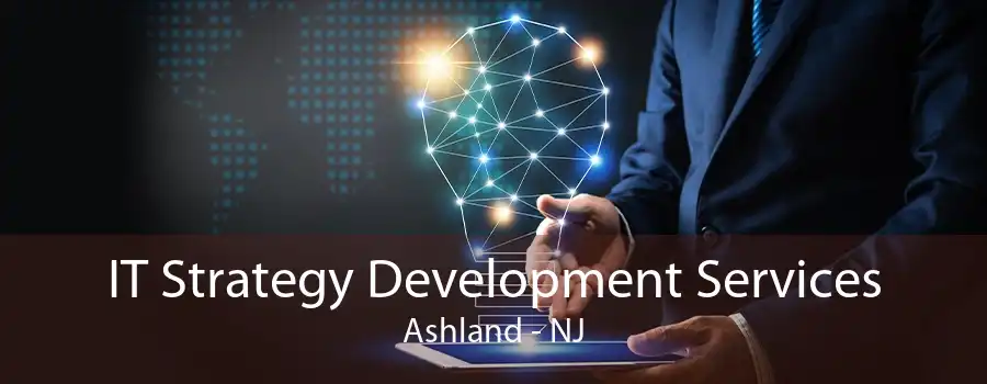 IT Strategy Development Services Ashland - NJ