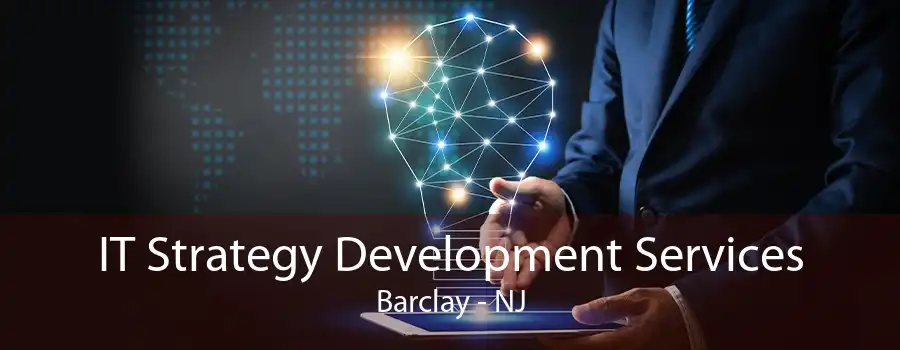 IT Strategy Development Services Barclay - NJ