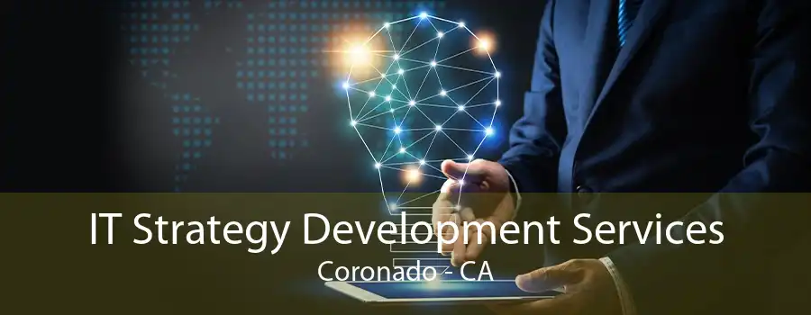 IT Strategy Development Services Coronado - CA