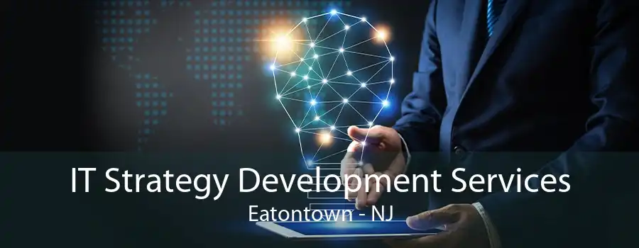 IT Strategy Development Services Eatontown - NJ