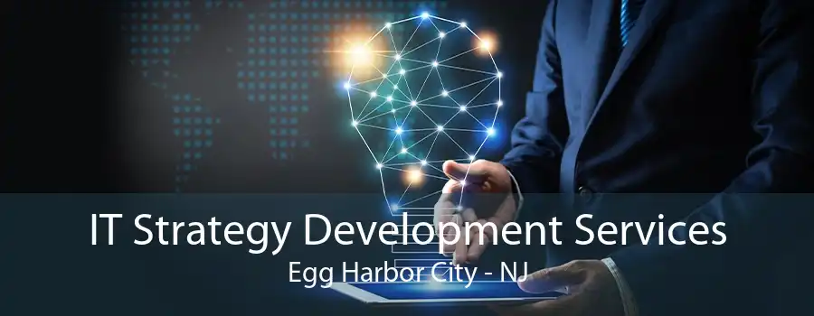 IT Strategy Development Services Egg Harbor City - NJ