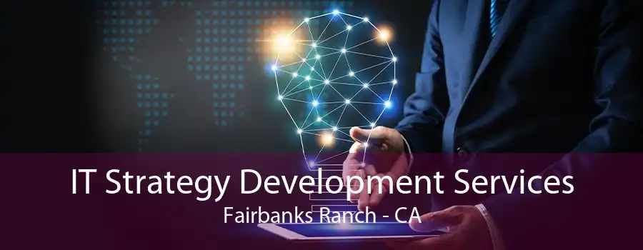 IT Strategy Development Services Fairbanks Ranch - CA