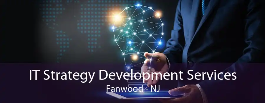 IT Strategy Development Services Fanwood - NJ