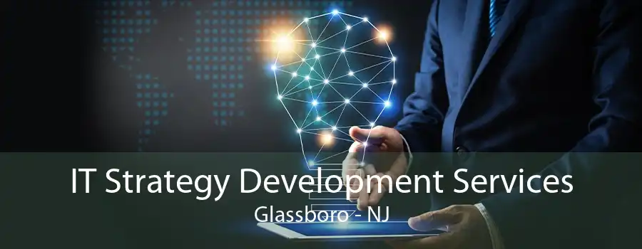 IT Strategy Development Services Glassboro - NJ