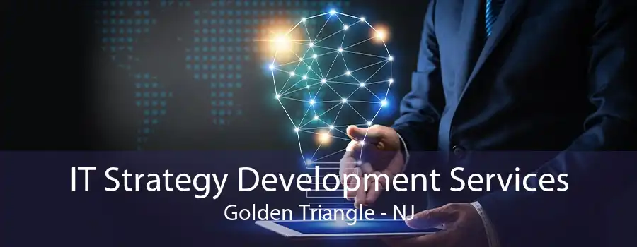 IT Strategy Development Services Golden Triangle - NJ