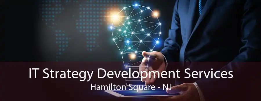 IT Strategy Development Services Hamilton Square - NJ