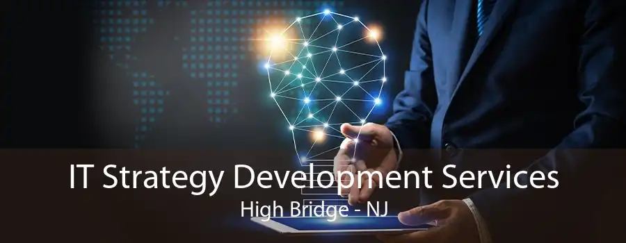 IT Strategy Development Services High Bridge - NJ