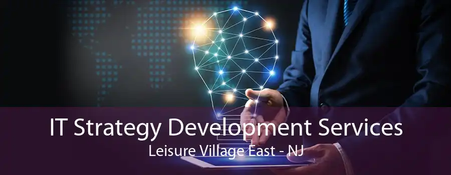 IT Strategy Development Services Leisure Village East - NJ