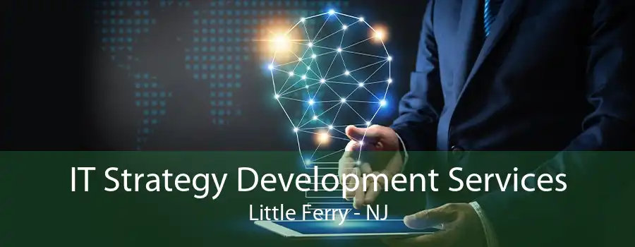 IT Strategy Development Services Little Ferry - NJ