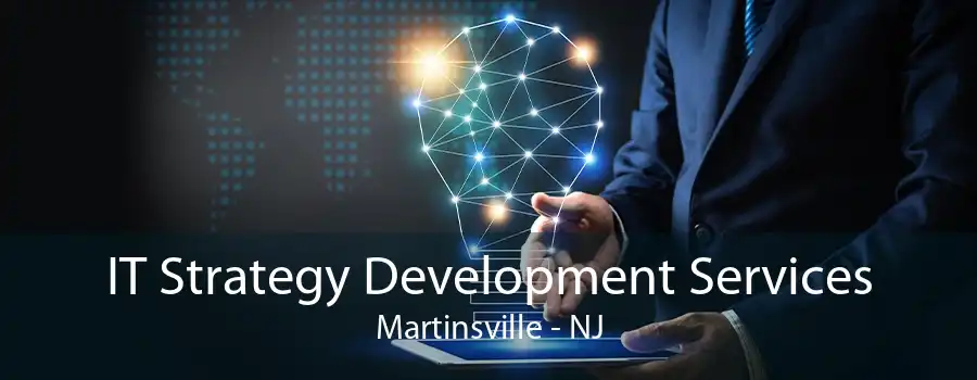 IT Strategy Development Services Martinsville - NJ