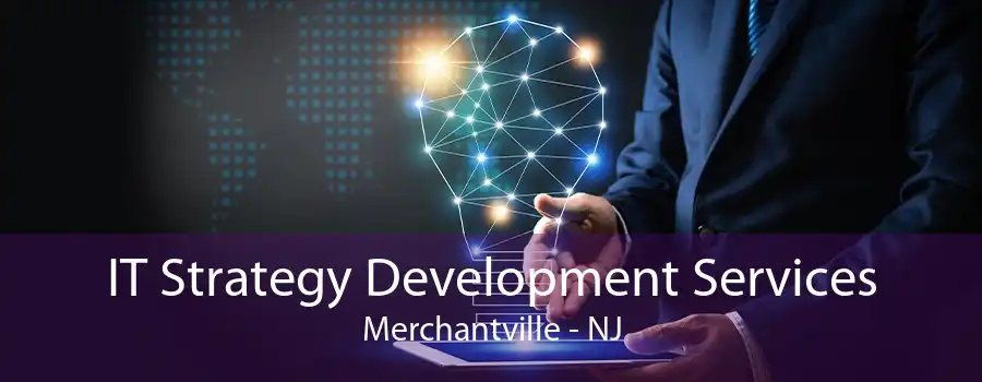 IT Strategy Development Services Merchantville - NJ