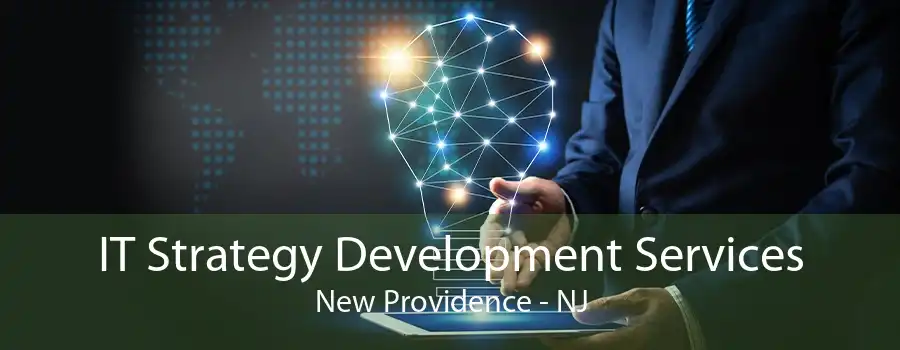 IT Strategy Development Services New Providence - NJ
